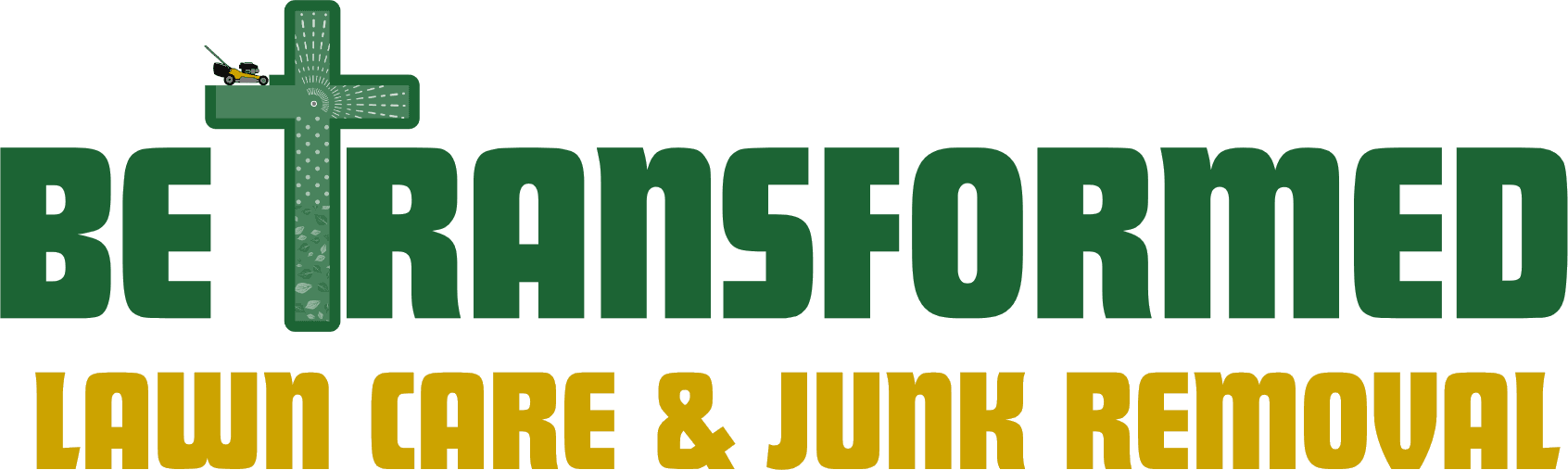 Be Transformed Lawn Care & Junk Removal